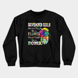 November Girl Are Not Fragile Like A Flower We Are Fragile Like A Bomb Wife Crewneck Sweatshirt